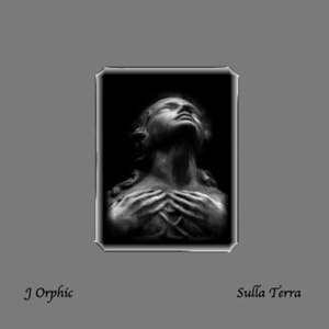 J Orphic - «Sulla Terra»